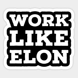 Work Like Elon Sticker